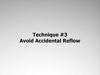 Technique #3
Avoid Accidental Reflow
 