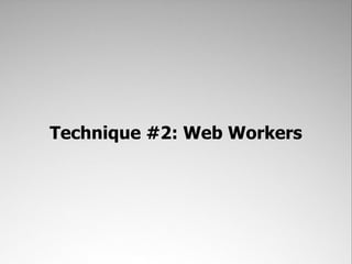 Technique #2: Web Workers
 
