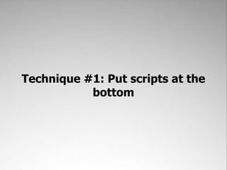 Technique #1: Put scripts at the
           bottom
 
