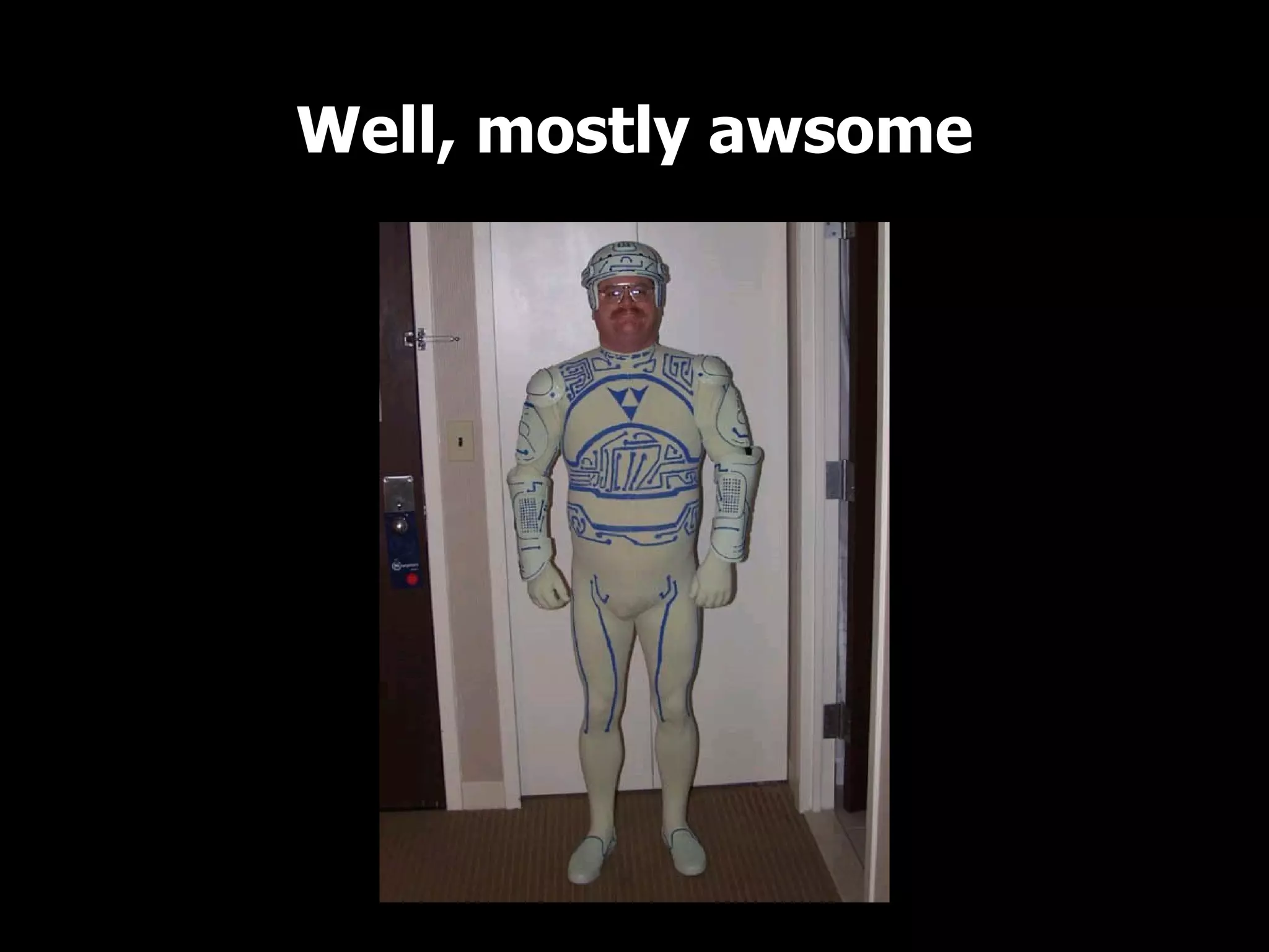 Well, mostly awsome
 