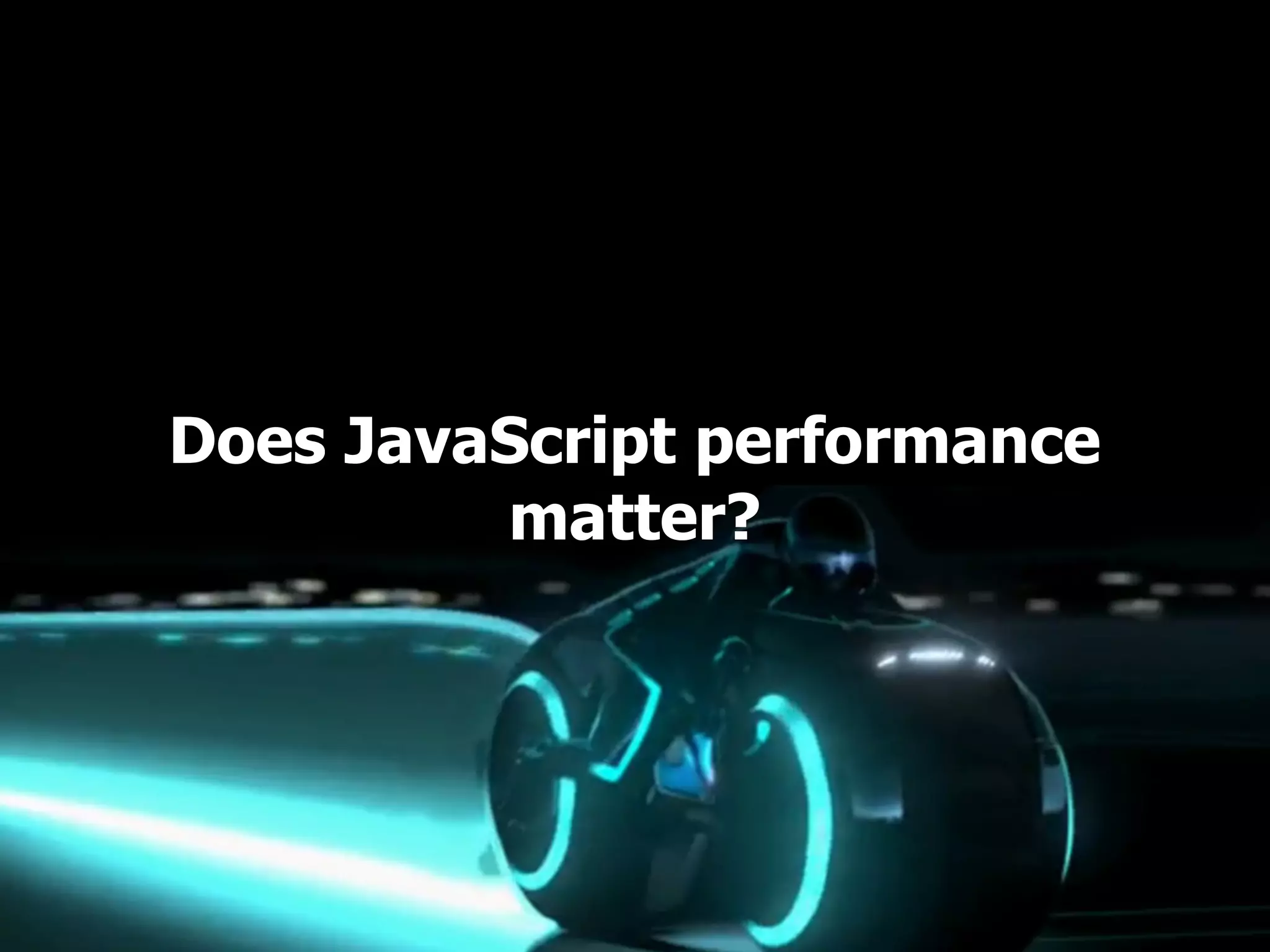 Does JavaScript performance matter? 