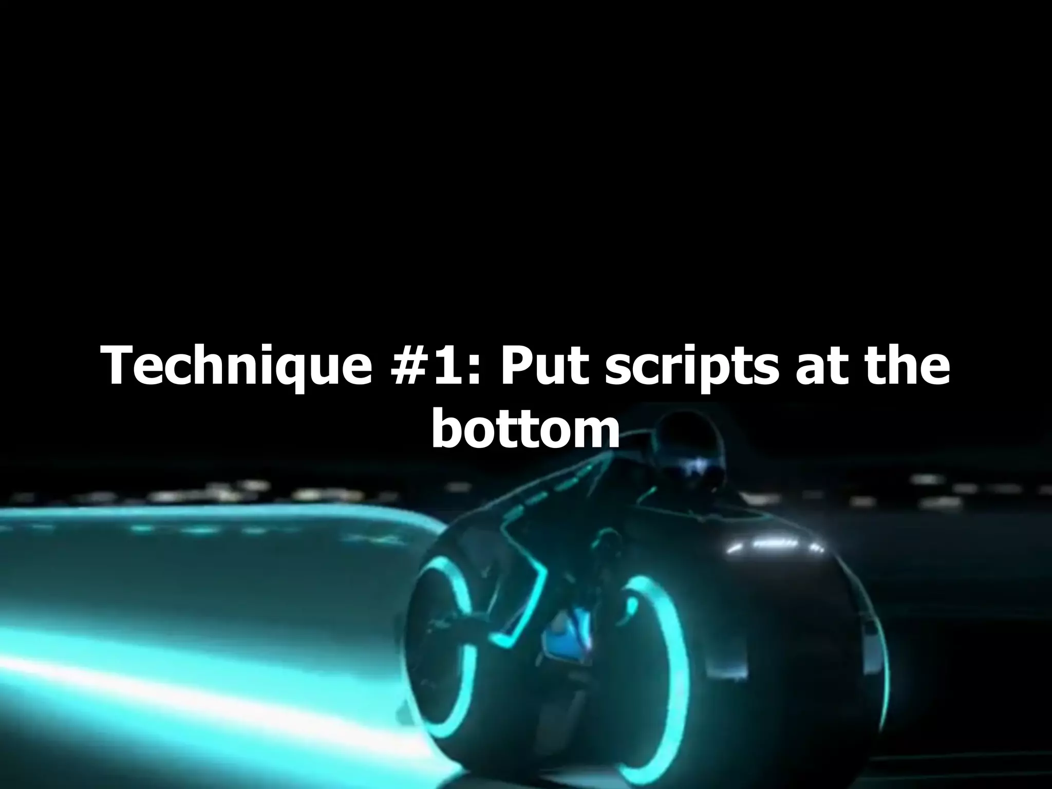 Technique #1: Put scripts at the bottom 