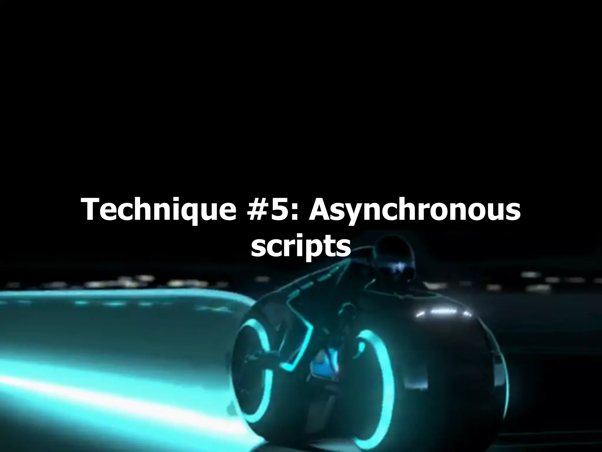 Technique #5: Asynchronous scripts 