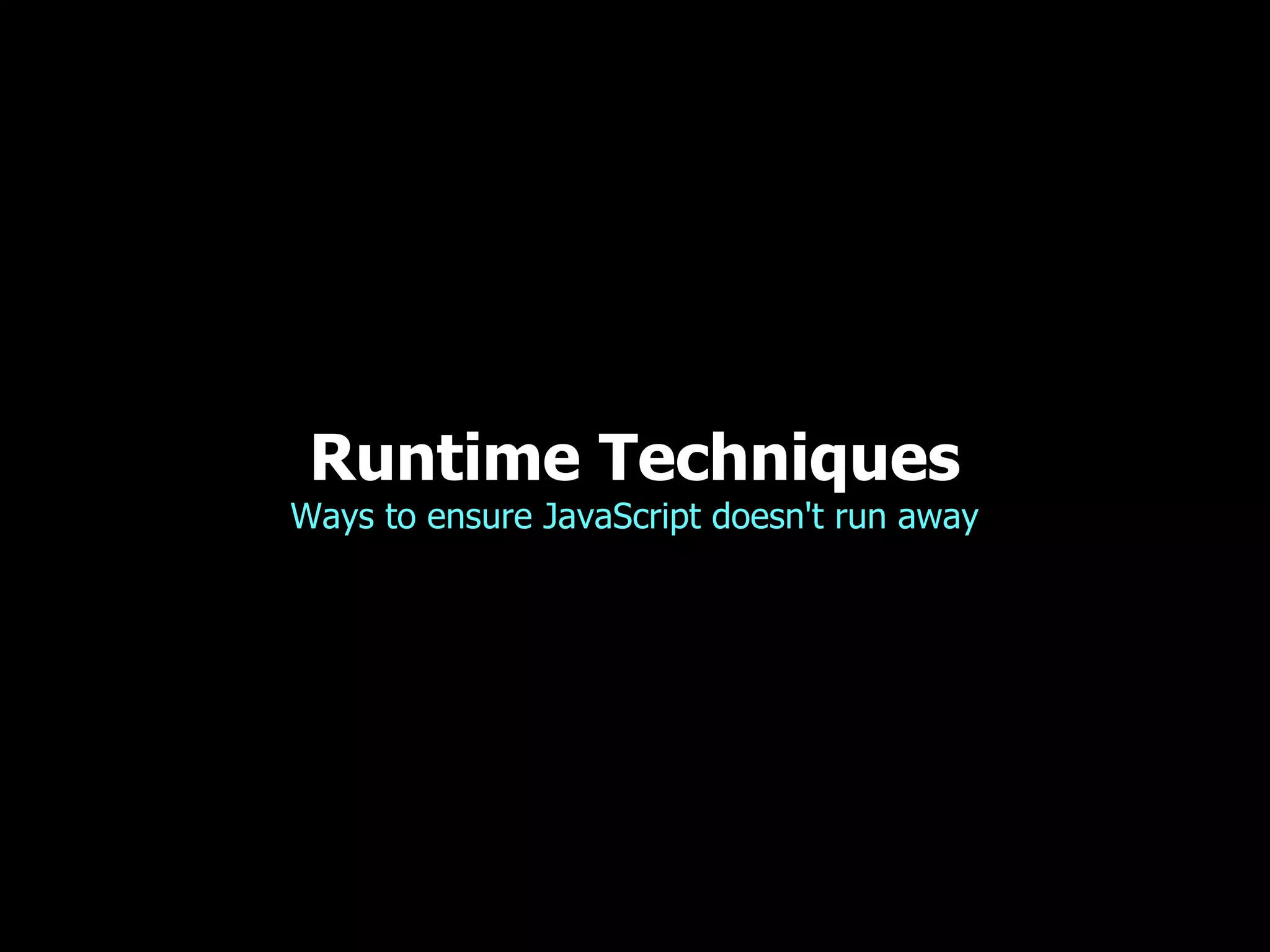 Runtime Techniques Ways to ensure JavaScript doesn't run away 