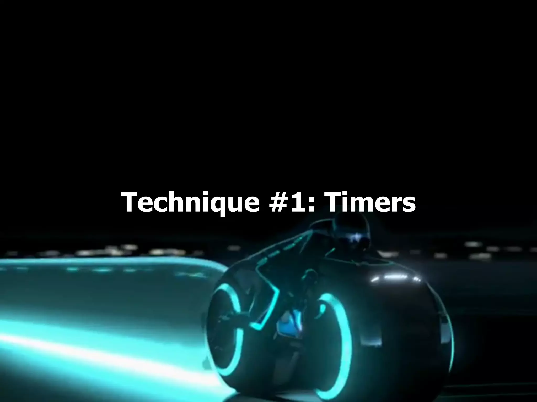 Technique #1: Timers 