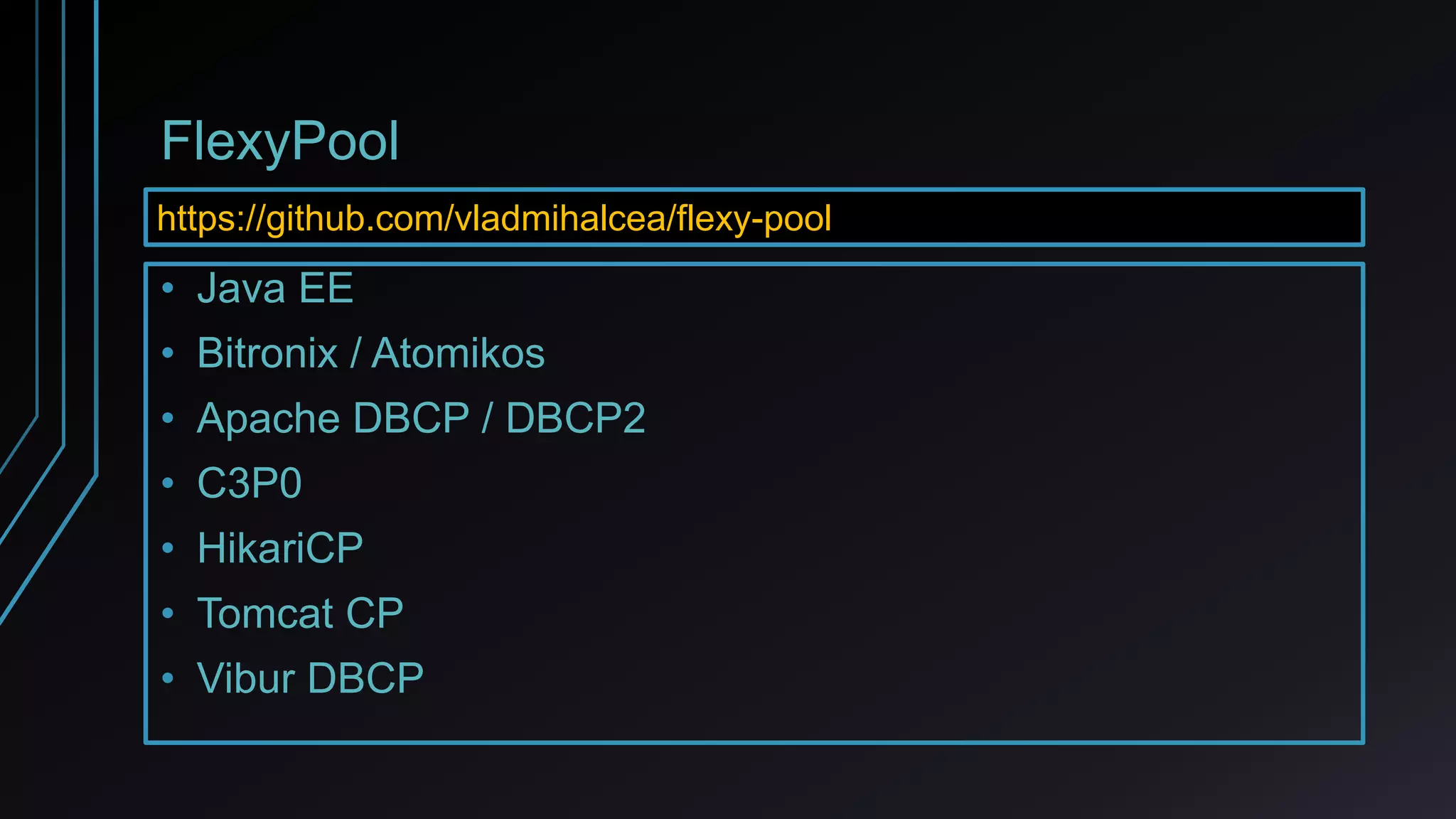 FlexyPool
• Java EE
• Bitronix / Atomikos
• Apache DBCP / DBCP2
• C3P0
• HikariCP
• Tomcat CP
• Vibur DBCP
https://github.com/vladmihalcea/flexy-pool
 