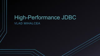 High-Performance JDBC
VLAD MIHALCEA
 
