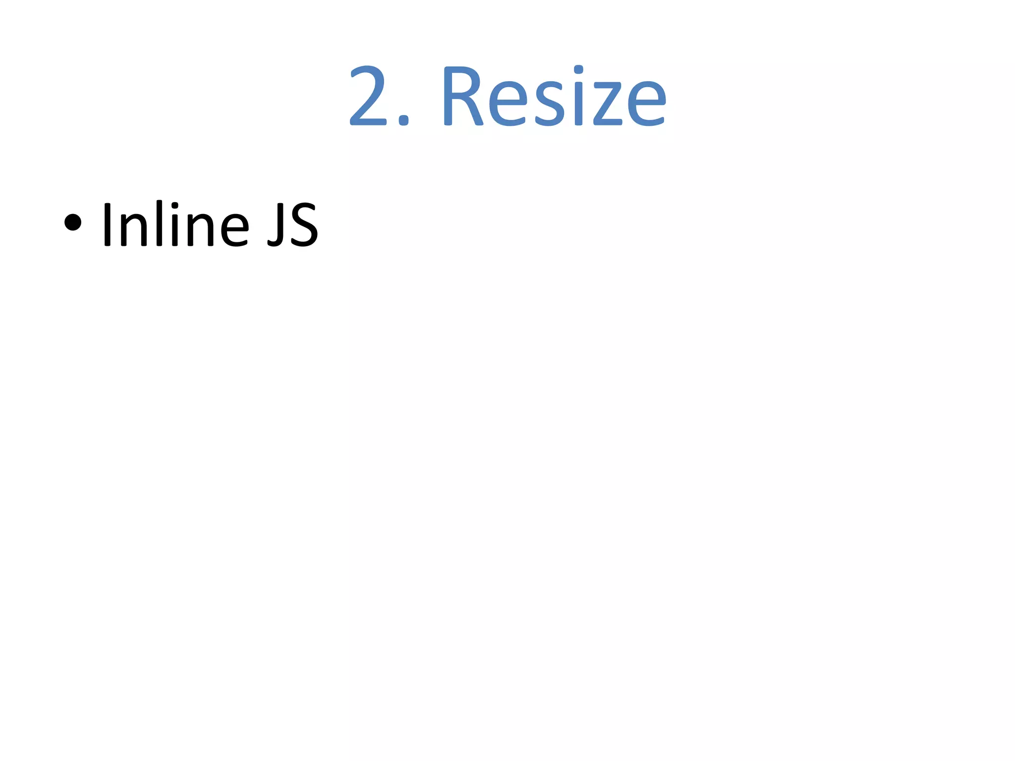 2. Resize
• Inline JS
 