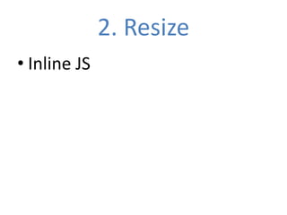 2. Resize
• Inline JS
 
