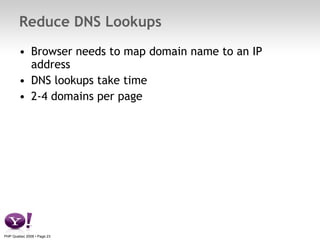 Reduce DNS Lookups <ul><li>Browser needs to map domain name to an IP address </li></ul><ul><li>DNS lookups take time </li>...