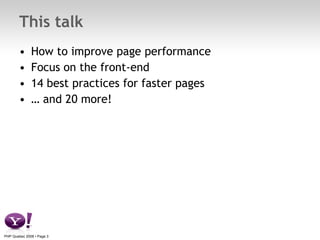 This talk <ul><li>How to improve page performance </li></ul><ul><li>Focus on the front-end </li></ul><ul><li>14 best pract...