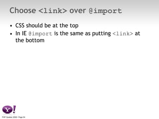 Choose  <link>  over  @import <ul><li>CSS should be at the top </li></ul><ul><li>In IE  @import  is the same as putting  <...