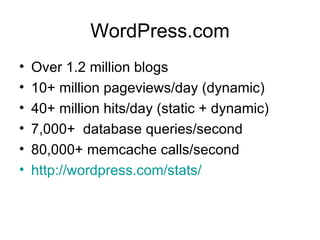 WordPress.com <ul><li>Over 1.2 million blogs </li></ul><ul><li>10+ million pageviews/day (dynamic) </li></ul><ul><li>40+ m...