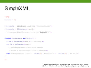 SimpleXML
<?php
$siteId = 3;


$forecasts = simplexml_load_file('forecasts.xml');
$forecasts = $forecasts->xpath(
    "/fo...