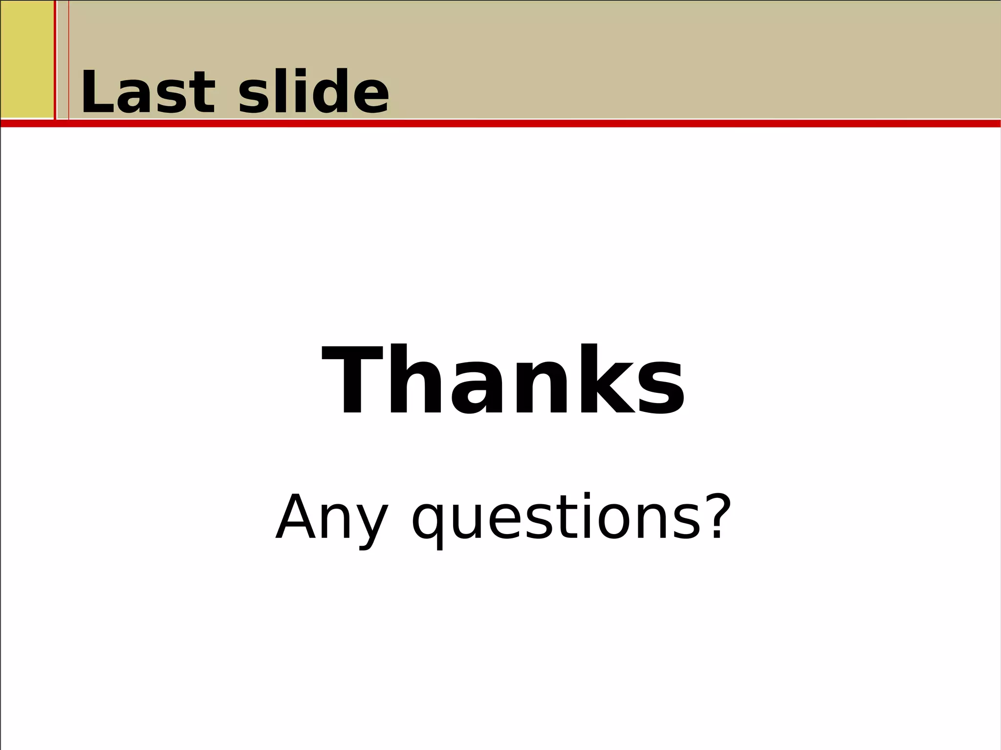 Last slide
Thanks
Any questions?
 