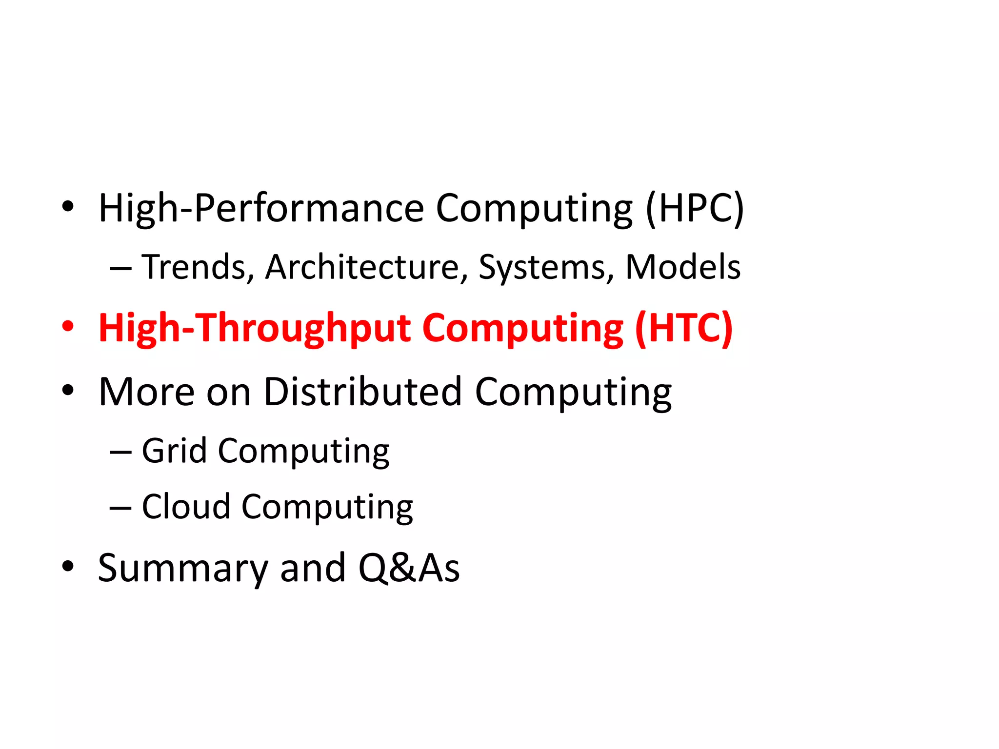 High-Performance Computing (HPC)Trends, Architecture, Systems, ModelsHigh-Throughput Computing (HTC)More on Distributed ComputingGrid ComputingCloud ComputingSummary and Q&As
