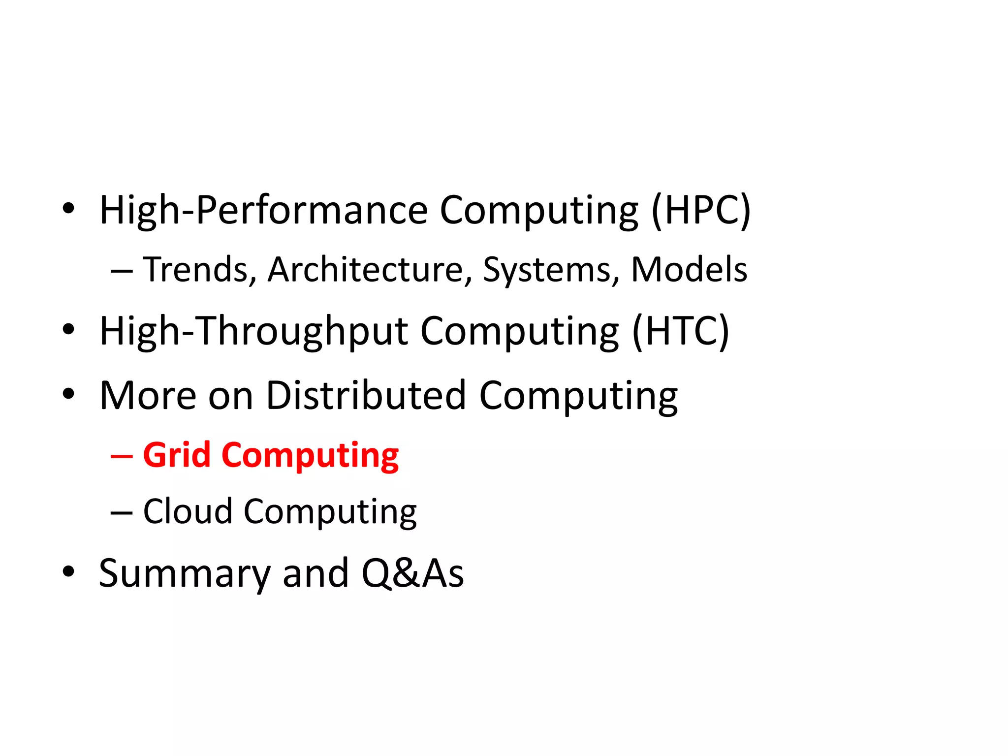 High-Performance Computing (HPC)Trends, Architecture, Systems, ModelsHigh-Throughput Computing (HTC)More on Distributed ComputingGrid ComputingCloud ComputingSummary and Q&As