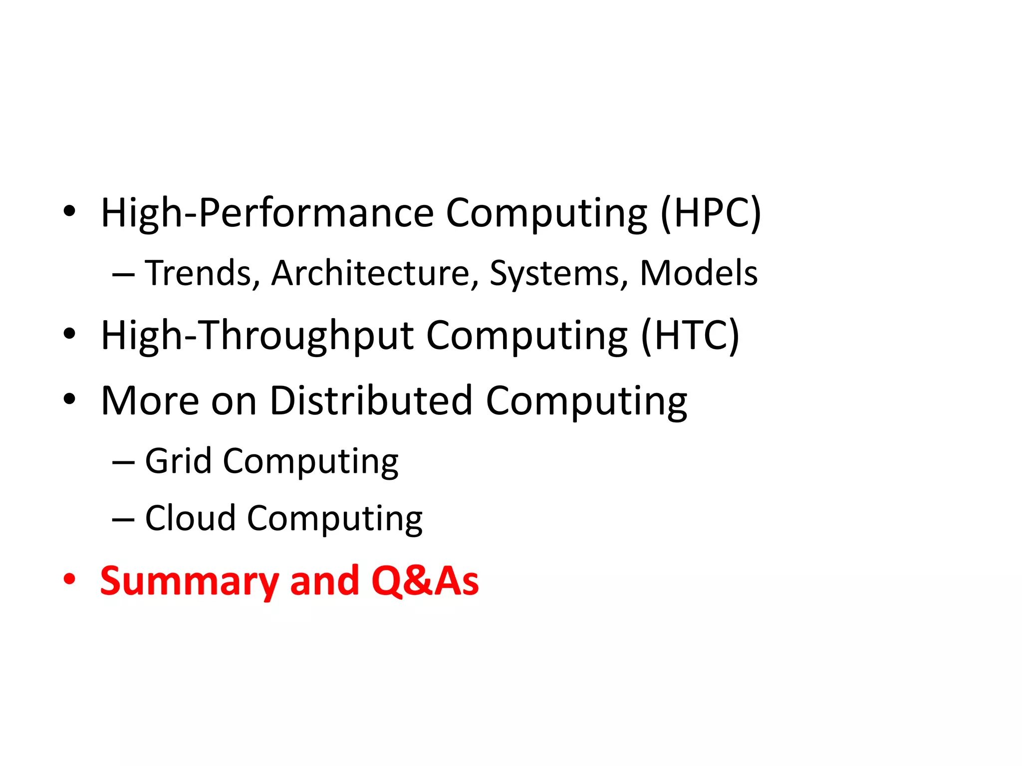 High-Performance Computing (HPC)Trends, Architecture, Systems, ModelsHigh-Throughput Computing (HTC)More on Distributed ComputingGrid ComputingCloud ComputingSummary and Q&As