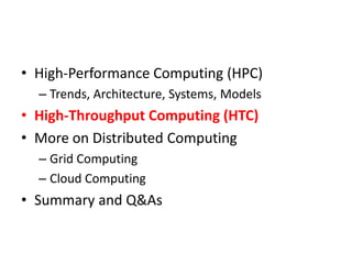 High-Performance Computing (HPC)Trends, Architecture, Systems, ModelsHigh-Throughput Computing (HTC)More on Distributed ComputingGrid ComputingCloud ComputingSummary and Q&As
