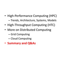 High-Performance Computing (HPC)Trends, Architecture, Systems, ModelsHigh-Throughput Computing (HTC)More on Distributed ComputingGrid ComputingCloud ComputingSummary and Q&As