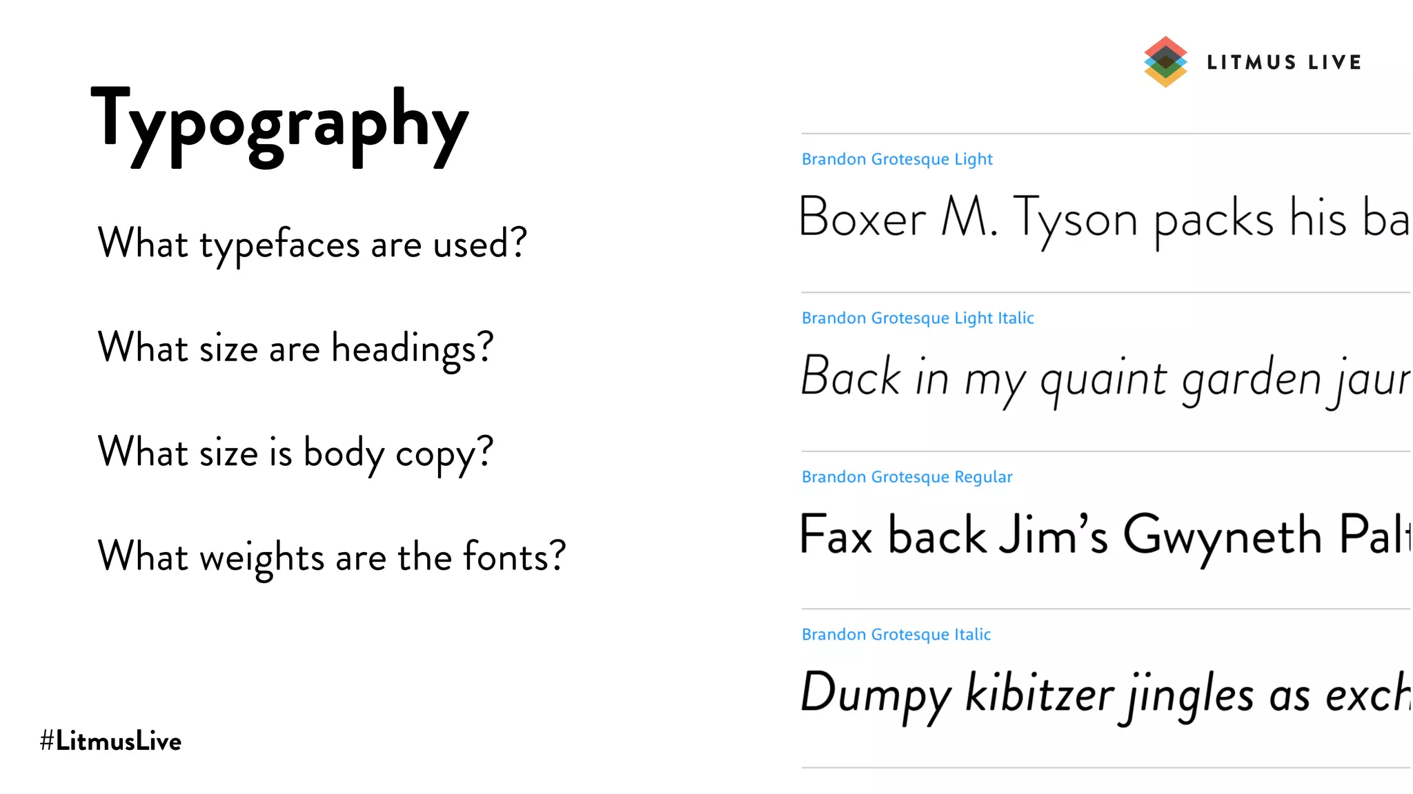 #LitmusLive
Typography
What typefaces are used?
What size are headings?
What size is body copy?
What weights are the fonts?
 