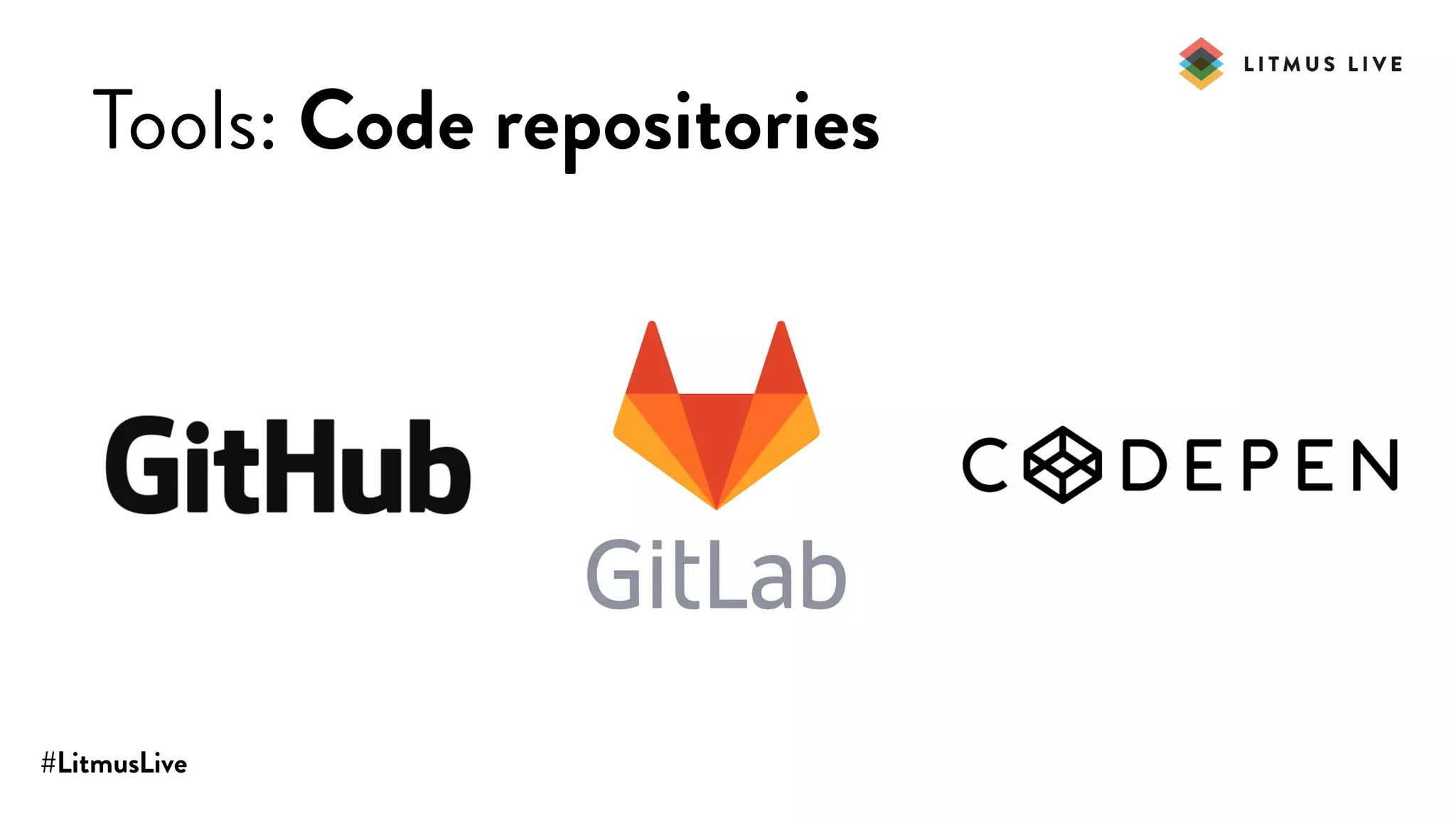 #LitmusLive
Tools: Code repositories
 