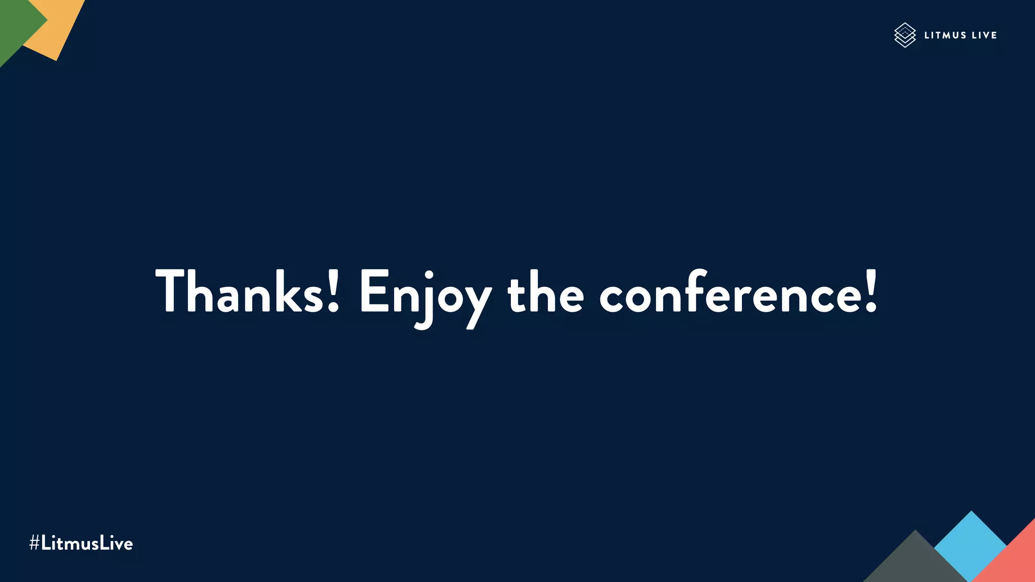 #LitmusLive
Thanks! Enjoy the conference!
 