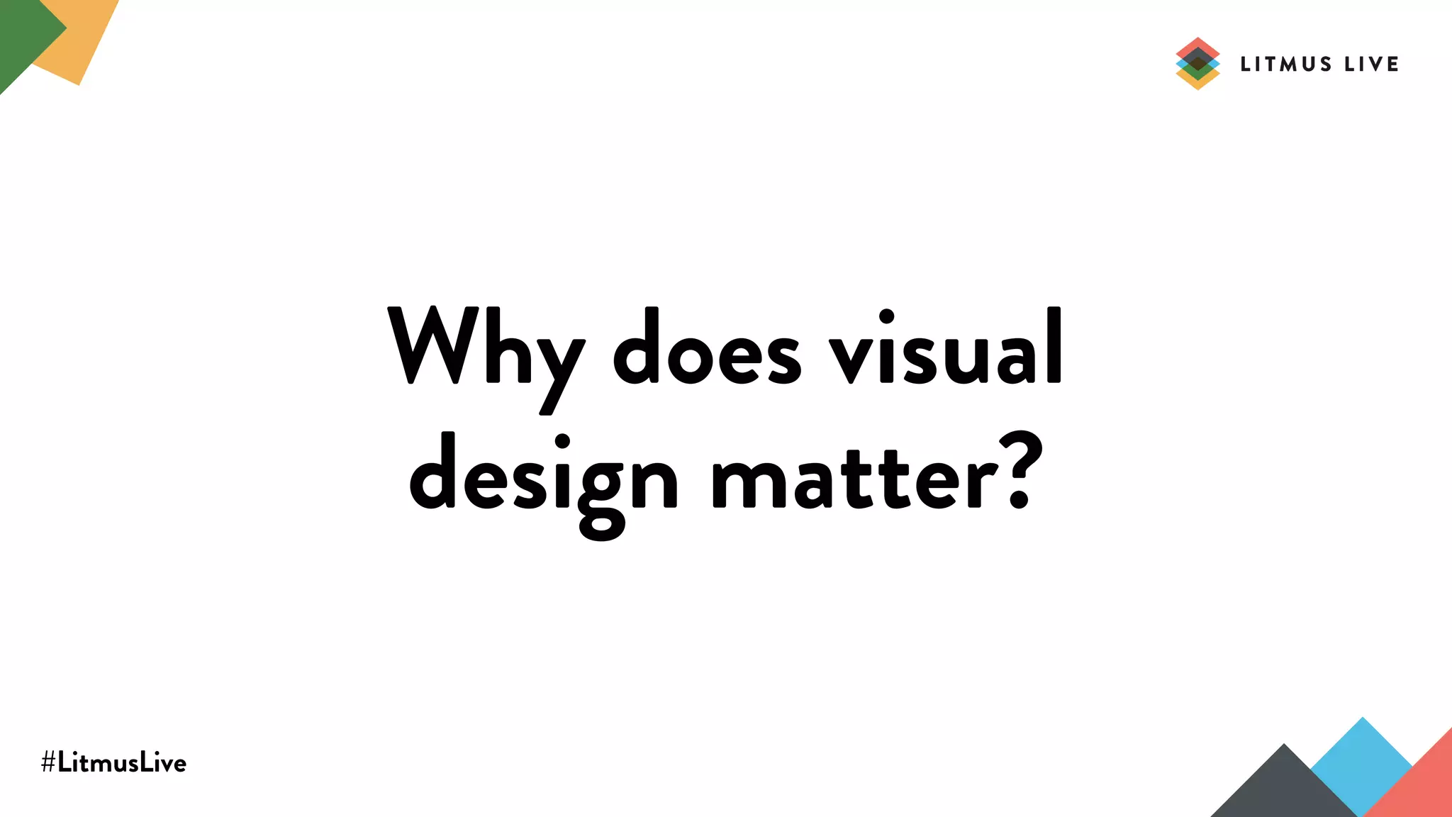 #LitmusLive
Why does visual
design matter?
 