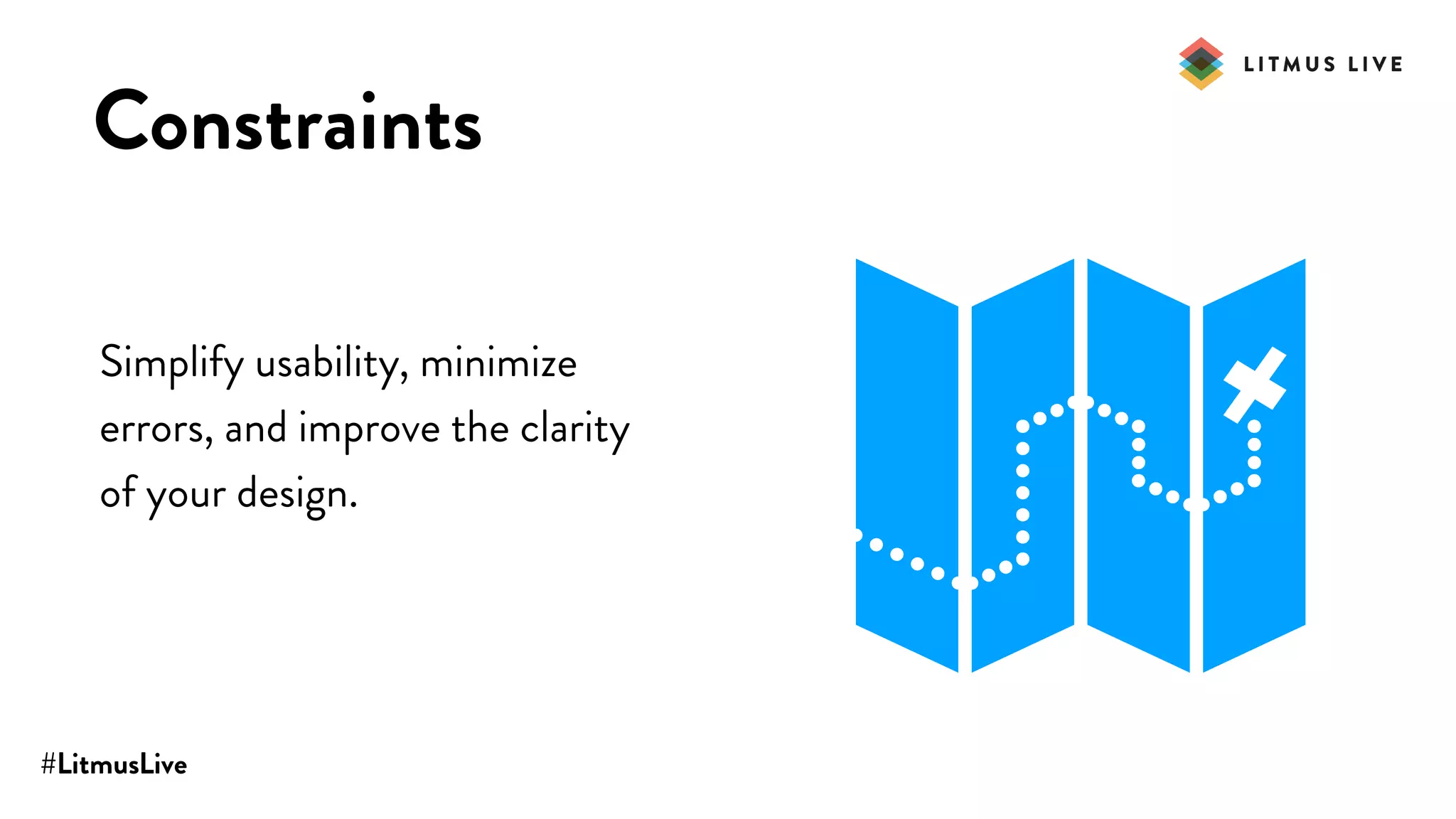 #LitmusLive
Constraints
Simplify usability, minimize
errors, and improve the clarity
of your design.
 