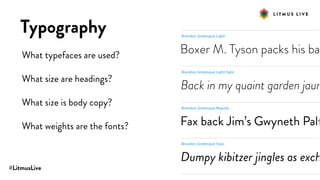 #LitmusLive
Typography
What typefaces are used?
What size are headings?
What size is body copy?
What weights are the fonts?
 