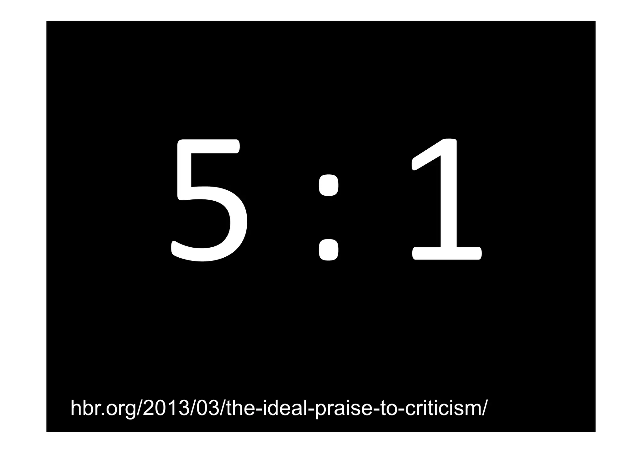 https://
	
  
5	
  :	
  1	
  
hbr.org/2013/03/the-ideal-praise-to-criticism/
 