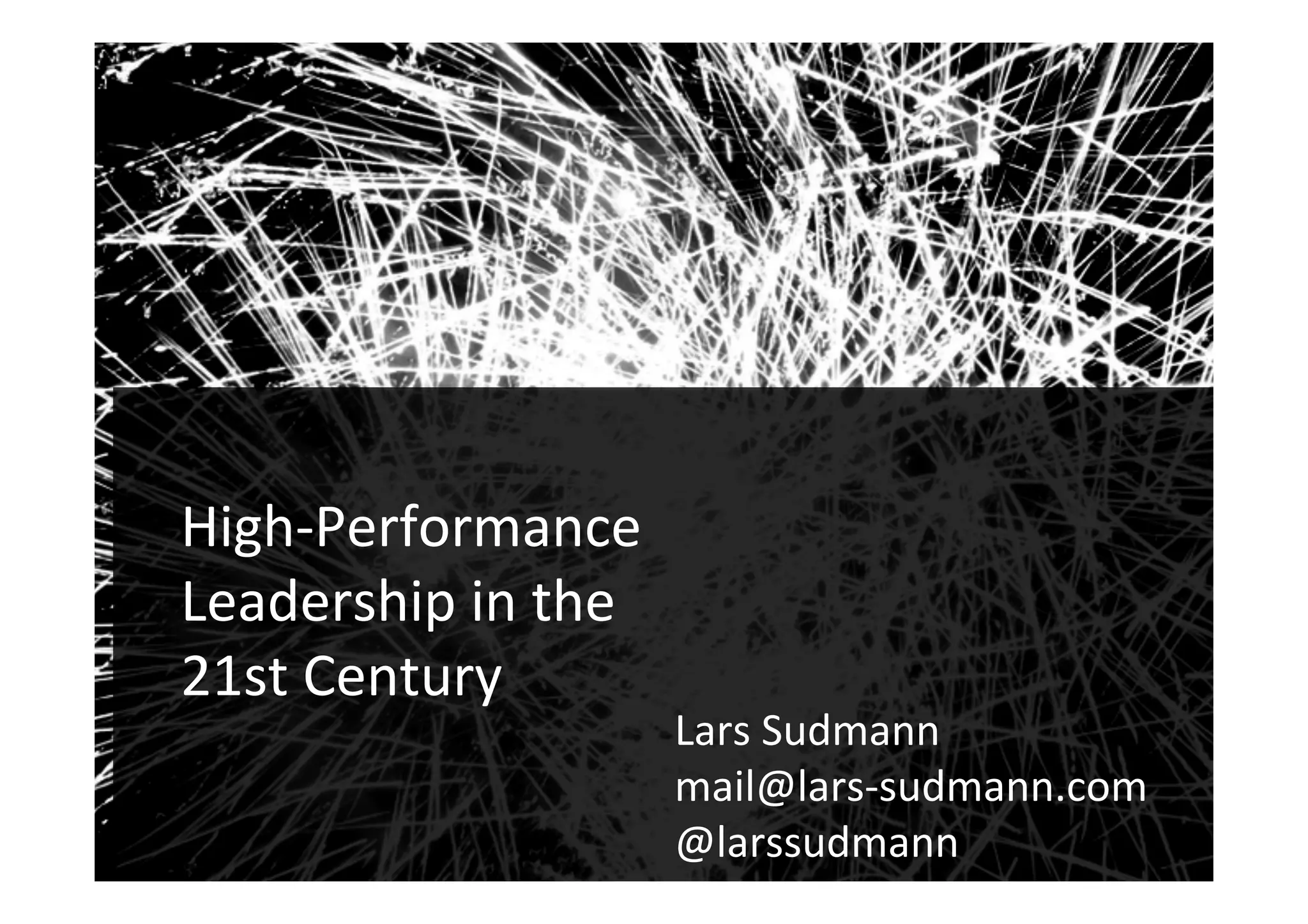 Audiences
1
	
  
High-­‐Performance	
  
Leadership	
  in	
  the	
  
21st	
  Century!
Lars	
  Sudmann	
  
mail@lars-­‐sudmann.com	
  
@larssudmann	
  
!
 