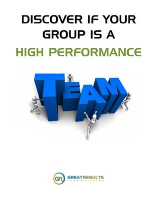 DISCOVER IF YOUR
GROUP IS A
HIGH PERFORMANCE
 