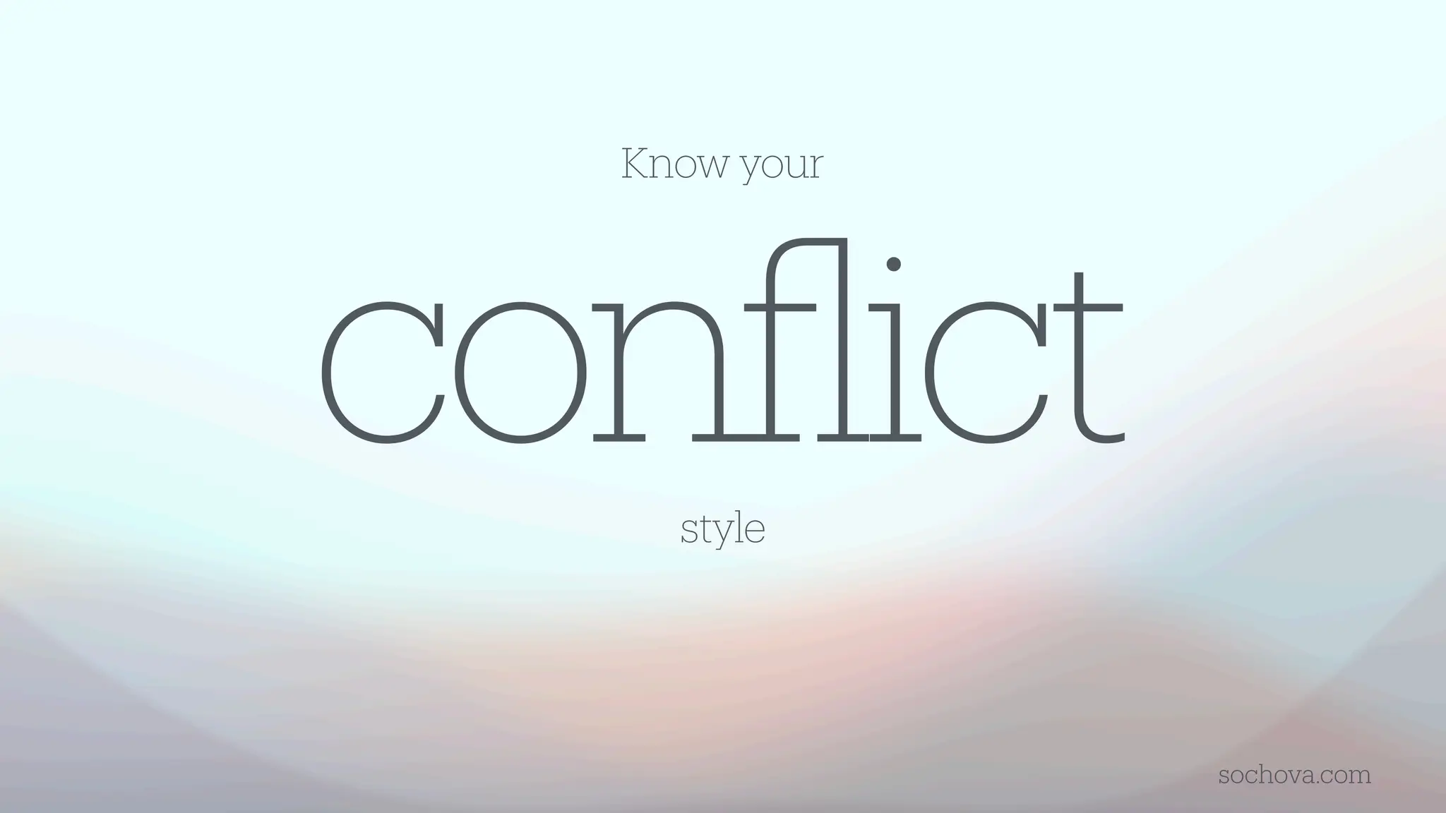 con
fl
ict
style
sochova.com
Know your
 