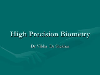 High Precision Biometry Dr Vibha  Dr Shekhar 