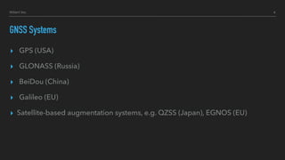 ▸ GPS (USA)
▸ GLONASS (Russia)
▸ BeiDou (China)
▸ Galileo (EU)
▸ Satellite-based augmentation systems, e.g. QZSS (Japan), EGNOS (EU)
GNSS Systems
6Hillert Inc.
 