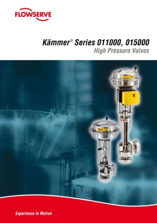 flowserve.com
Kämmer Series 011000, 015000
High Pressure Valves
®
®
 