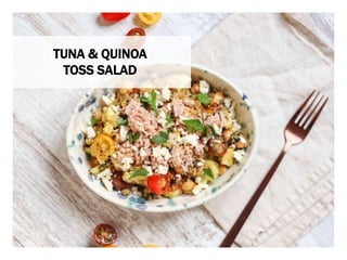 WHAT YOU NEED WHAT YOU NEED TO DO
TUNA & QUINOA
TOSS SALAD
 