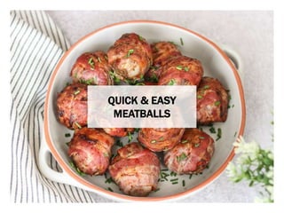 WHAT YOU NEED WHAT YOU NEED TO DO
QUICK & EASY
MEATBALLS
 