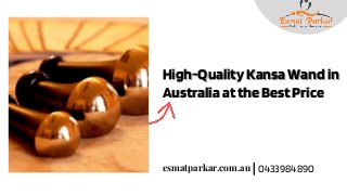 High-Quality Kansa Wand inHigh-Quality Kansa Wand in
AustraliaattheBestPriceAustraliaattheBestPrice
esmatparkar.com.au|0433984890
 