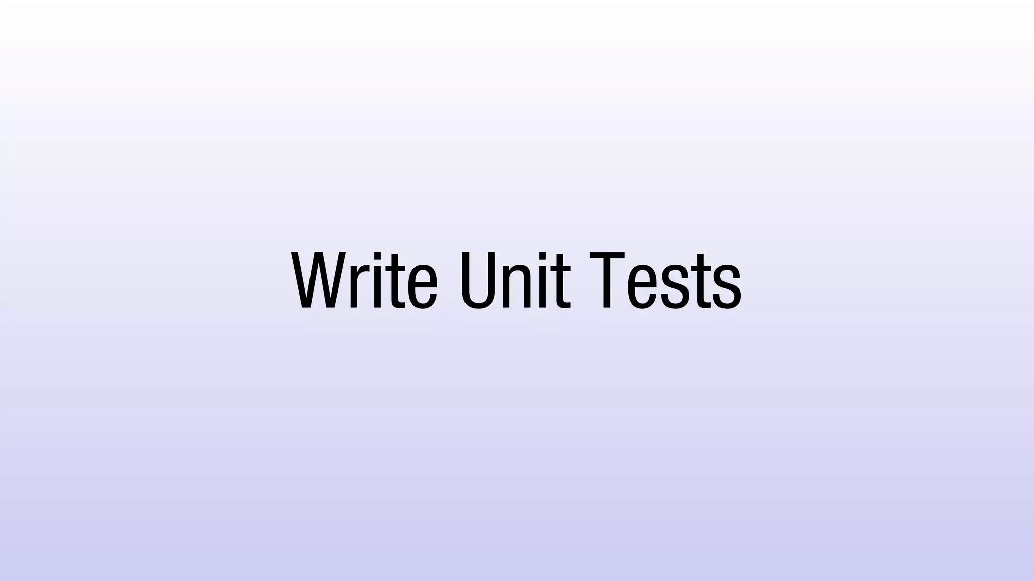 Write Unit Tests
 