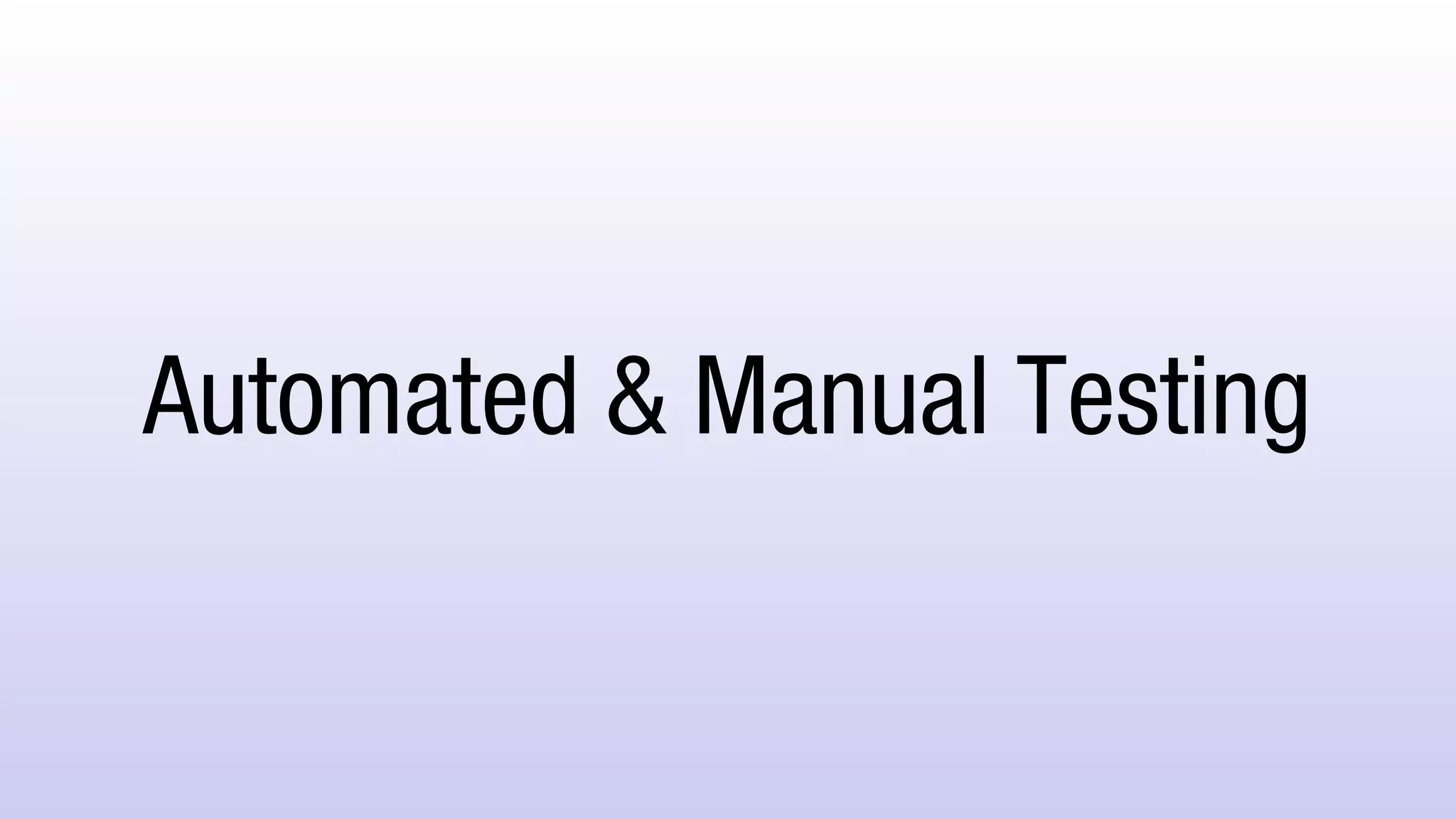 Automated & Manual Testing
 