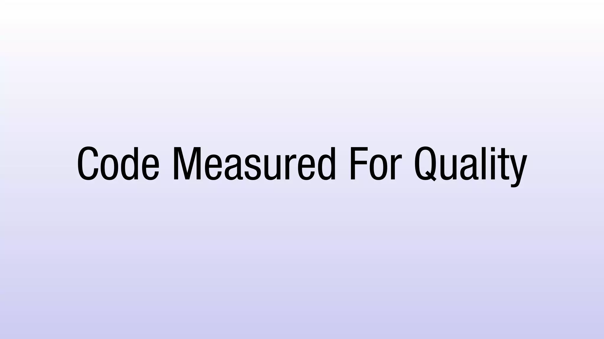 Code Measured For Quality
 