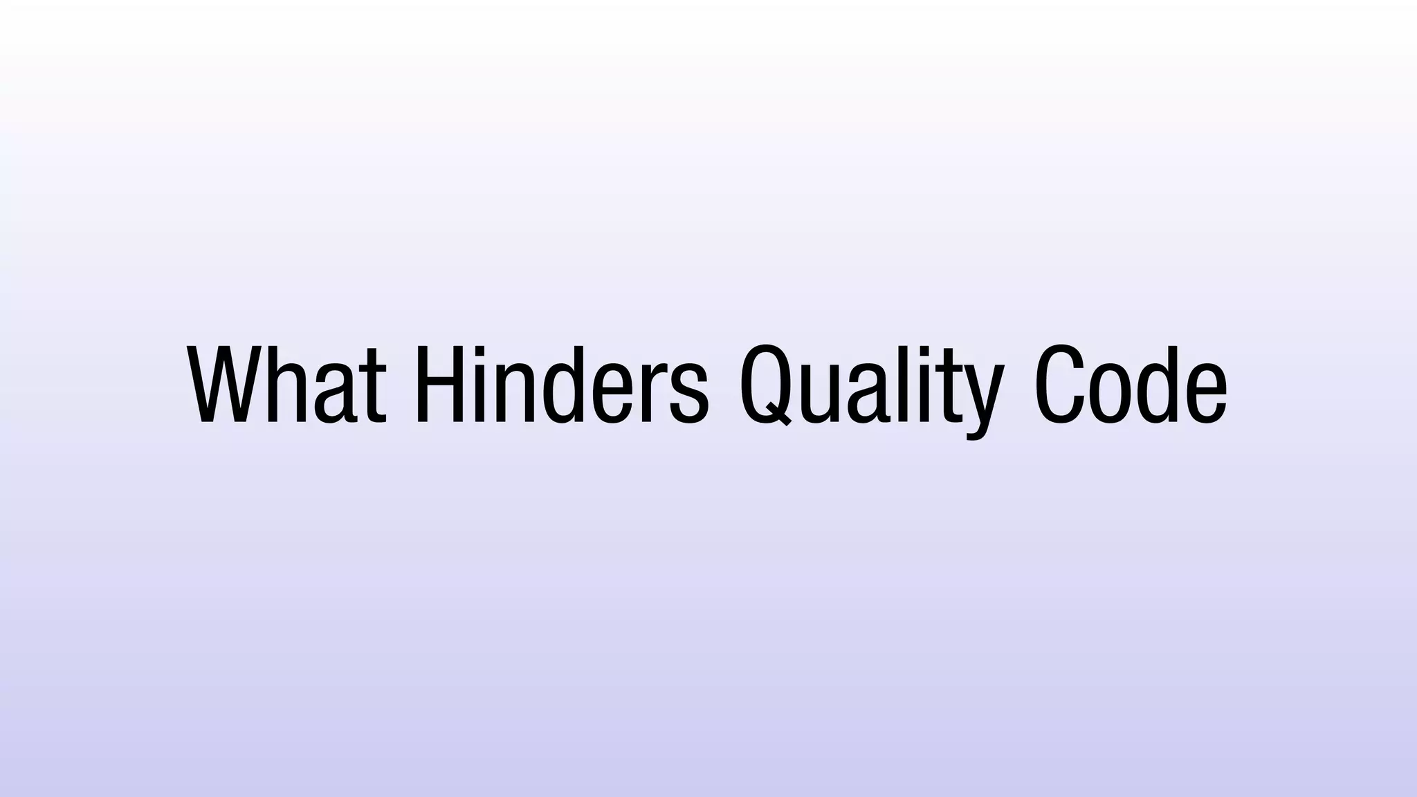 What Hinders Quality Code
 