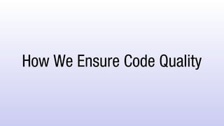 How We Ensure Code Quality
 