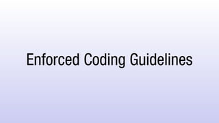 Enforced Coding Guidelines
 