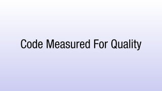 Code Measured For Quality
 