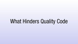 What Hinders Quality Code
 