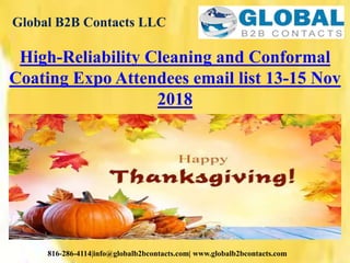Global B2B Contacts LLC
816-286-4114|info@globalb2bcontacts.com| www.globalb2bcontacts.com
High-Reliability Cleaning and Conformal
Coating Expo Attendees email list 13-15 Nov
2018
 