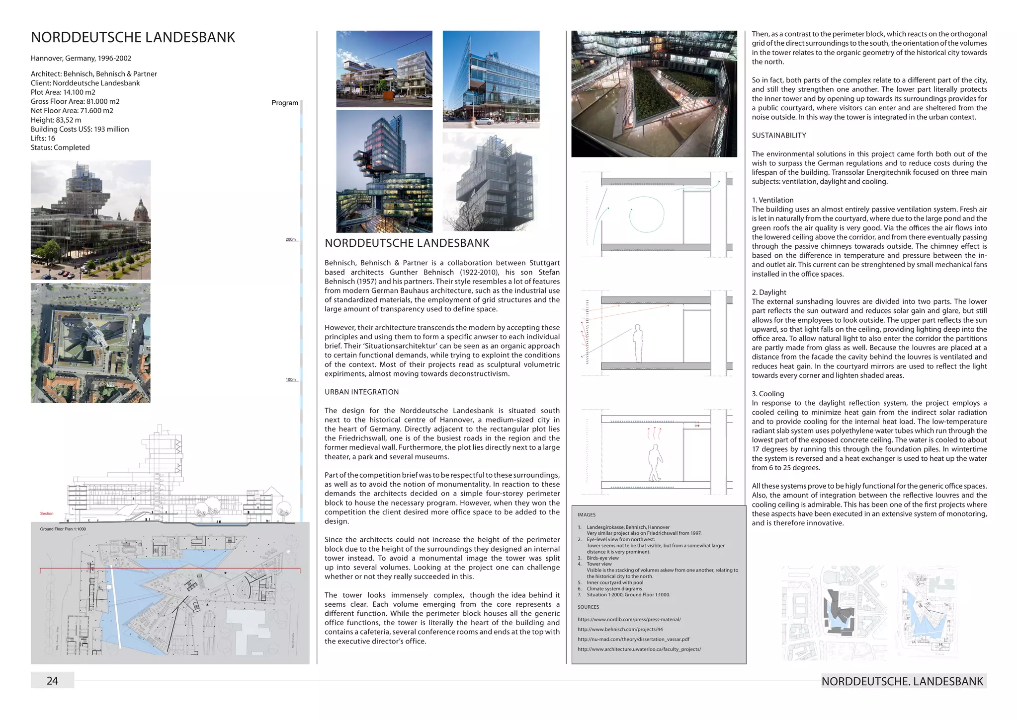 NORDDEUTSCHE LANDESBANK                                                                                                                                                                            Then, as a contrast to the perimeter block, which reacts on the orthogonal
                                                                                                                                                                                                   grid of the direct surroundings to the south, the orientation of the volumes
                                                                                                                                                                                                   in the tower relates to the organic geometry of the historical city towards
Hannover, Germany, 1996-2002                                                                                                                                                                       the north.
Architect: Behnisch, Behnisch & Partner
Client: Norddeutsche Landesbank                                                                                                                                                                    So in fact, both parts of the complex relate to a different part of the city,
Plot Area: 14.100 m2                                                                                                                                                                               and still they strengthen one another. The lower part literally protects
Gross Floor Area: 81.000 m2                                                                                                                                                                        the inner tower and by opening up towards its surroundings provides for
Net Floor Area: 71.600 m2                                                                                                                                                                          a public courtyard, where visitors can enter and are sheltered from the
Height: 83,52 m                                                                                                                                                                                    noise outside. In this way the tower is integrated in the urban context.
Building Costs US$: 193 million
Lifts: 16                                                                                                                                                                                          SUSTAINABILITY
Status: Completed
                                                                                                                                                                                                   The environmental solutions in this project came forth both out of the
                                                                                                                                                                                                   wish to surpass the German regulations and to reduce costs during the
                                                                                                                                                                                                   lifespan of the building. Transsolar Energitechnik focused on three main
                                                                                                                                                                                                   subjects: ventilation, daylight and cooling.

                                                                                                                                                                                                   1. Ventilation
                                                                                                                                                                                                   The building uses an almost entirely passive ventilation system. Fresh air
                                                                                                                                                                                                   is let in naturally from the courtyard, where due to the large pond and the
                                                                                                                                                                                                   green roofs the air quality is very good. Via the offices the air flows into
                                                                                                                                                                                                   the lowered ceiling above the corridor, and from there eventually passing
                                          NORDDEUTSCHE LANDESBANK                                                                                                                                  through the passive chimneys towarads outside. The chimney effect is
                                                                                                                                                                                                   based on the difference in temperature and pressure between the in-
                                          Behnisch, Behnisch & Partner is a collaboration between Stuttgart                                                                                        and outlet air. This current can be strenghtened by small mechanical fans
                                          based architects Gunther Behnisch (1922-2010), his son Stefan                                                                                            installed in the office spaces.
                                          Behnisch (1957) and his partners. Their style resembles a lot of features
                                          from modern German Bauhaus architecture, such as the industrial use                                                                                      2. Daylight
                                          of standardized materials, the employment of grid structures and the                                                                                     The external sunshading louvres are divided into two parts. The lower
                                          large amount of transparency used to define space.                                                                                                       part reflects the sun outward and reduces solar gain and glare, but still
                                                                                                                                                                                                   allows for the employees to look outside. The upper part reflects the sun
                                          However, their architecture transcends the modern by accepting these                                                                                     upward, so that light falls on the ceiling, providing lighting deep into the
                                          principles and using them to form a specific anwser to each individual                                                                                   office area. To allow natural light to also enter the corridor the partitions
                                          brief. Their ‘Situationsarchitektur’ can be seen as an organic approach                                                                                  are partly made from glass as well. Because the louvres are placed at a
                                          to certain functional demands, while trying to exploint the conditions                                                                                   distance from the facade the cavity behind the louvres is ventilated and
                                          of the context. Most of their projects read as sculptural volumetric                                                                                     reduces heat gain. In the courtyard mirrors are used to reflect the light
                                          expiriments, almost moving towards deconstructivism.                                                                                                     towards every corner and lighten shaded areas.

                                          URBAN INTEGRATION                                                                                                                                        3. Cooling
                                                                                                                                                                                                   In response to the daylight reflection system, the project employs a
                                          The design for the Norddeutsche Landesbank is situated south                                                                                             cooled ceiling to minimize heat gain from the indirect solar radiation
                                          next to the historical centre of Hannover, a medium-sized city in                                                                                        and to provide cooling for the internal heat load. The low-temperature
                                          the heart of Germany. Directly adjacent to the rectangular plot lies                                                                                     radiant slab system uses polyethylene water tubes which run through the
                                          the Friedrichswall, one is of the busiest roads in the region and the                                                                                    lowest part of the exposed concrete ceiling. The water is cooled to about
                                          former medieval wall. Furthermore, the plot lies directly next to a large                                                                                17 degrees by running this through the foundation piles. In wintertime
                                          theater, a park and several museums.                                                                                                                     the system is reversed and a heat exchanger is used to heat up the water
                                                                                                                                                                                                   from 6 to 25 degrees.
                                          Part of the competition brief was to be respectful to these surroundings,
                                          as well as to avoid the notion of monumentality. In reaction to these                                                                                    All these systems prove to be higly functional for the generic office spaces.
                                          demands the architects decided on a simple four-storey perimeter                                                                                         Also, the amount of integration between the reflective louvres and the
                                          block to house the necessary program. However, when they won the                                                                                         cooling ceiling is admirable. This has been one of the first projects where
                                          competition the client desired more office space to be added to the         IMAGES                                                                       these aspects have been executed in an extensive system of monotoring,
                                          design.                                                                                                                                                  and is therefore innovative.
                                                                                                                      1.	 Landesgirokasse, Behnisch, Hannover
                                                                                                                          Very similar project also on Friedrichswall from 1997.
                                          Since the architects could not increase the height of the perimeter         2.	 Eye-level view from northwest:
                                                                                                                          Tower seems not te be that visible, but from a somewhat larger
                                          block due to the height of the surroundings they designed an internal           distance it is very prominent.
                                          tower instead. To avoid a monumental image the tower was split              3.	 Birds-eye view
                                                                                                                      4.	 Tower view
                                          up into several volumes. Looking at the project one can challenge               Visible is the stacking of volumes askew from one another, relating to
                                          whether or not they really succeeded in this.                                   the historical city to the north.
                                                                                                                      5.	 Inner courtyard with pool
                                                                                                                      6.	 Climate system diagrams
                                          The tower looks immensely complex, though the idea behind it                7.	 Situation 1:2000, Ground Floor 1:1000.

                                          seems clear. Each volume emerging from the core represents a                SOURCES
                                          different function. While the perimeter block houses all the generic
                                                                                                                      https://www.nordlb.com/press/press-material/
                                          office functions, the tower is literally the heart of the building and
                                                                                                                      http://www.behnisch.com/projects/44
                                          contains a cafeteria, several conference rooms and ends at the top with
                                                                                                                      http://nu-mad.com/theory/dissertation_vassar.pdf
                                          the executive director’s office.
                                                                                                                      http://www.architecture.uwaterloo.ca/faculty_projects/




    24                                                                                                                                                                                                                   NORDDEUTSCHE. LANDESBANK
 